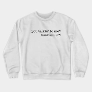 You Talkin' to me? Crewneck Sweatshirt